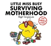 Little Miss Busy Surviving Motherhood (Mr. Men for Grown-ups) Liz Bankes