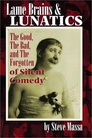 5334.Lame Brains and Lunatics: The Good, the Bad, and the Forgotten of Silent Comedy