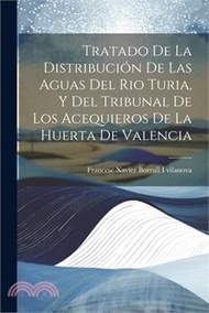 10580.Tratado De La Distribución De Las Aguas Del Rio Turia, Y Del Tribunal De Los Acequieros De La Huerta De Valencia