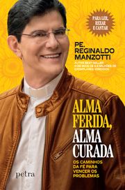 Alma ferida, alma curada Padre Reginaldo Manzotti