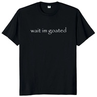 Wait Im Goated T Funny Meme Trend Y2K Tshirts
