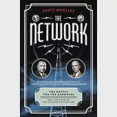 The Network: The Battle for the Airwaves and the Birth of the Communications Age