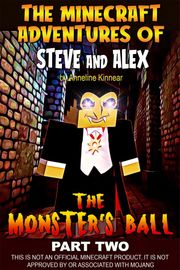 The Minecraft Adventures of Steve and Alex: The Monsters Ball – Part Two Anneline Kinnear