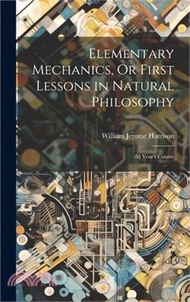 17718.Elementary Mechanics, Or First Lessons in Natural Philosophy: 2d Year's Course
