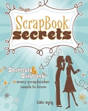 Scrapbook Secrets Kimber Mcgray