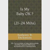 Is My Baby OK ? (21-24 Mths): 50+ Fun activities to help demonstrate monthly Expected Milestone Achievements in development