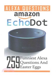Amazon Echo Dot ― 259 Funniest Alexa Questions and Easter Eggs