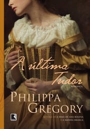 A última Tudor Philippa Gregory