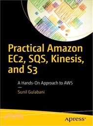 18550.Practical Amazon Ec2, Sqs, Kinesis, and S3 ― A Hands-on Approach to Aws