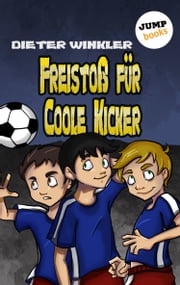 Freistoß für Coole Kicker - Band 8 Dieter Winkler