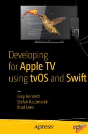 Developing for Apple TV using tvOS and Swift Gary Bennett