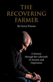 The Recovering Farmer Gerry Friesen