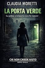 La porta verde: La prima scomparsa non fa rumore (Chi non chiede aiuto, Band 1)