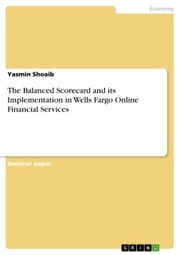 The Balanced Scorecard and its Implementation in Wells Fargo Online Financial Services Yasmin Shoaib