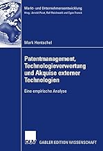 Patentmanagement, Technologieverwertung und Akquise externer Technologien: Eine empirische Analyse