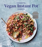 The Essential Vegan Instant Pot Cookbook Coco Morante