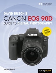 David Busch's Canon EOS 90D Guide to Digital Photography David D. Busch