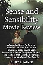 Sense and Sensibility Movie Review: A Scene-by-Scene Exploration, Intimate Character Portrait, and E