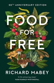 Food for Free: 50th Anniversary Edition Richard Mabey