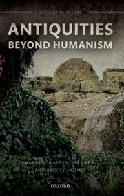 Antiquities Beyond Humanism Emanuela Bianchi