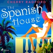 The Spanish House: Escape to sunny Spain with this absolutely gorgeous and unputdownable summer romance Cherry Radford