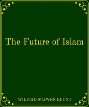 The Future of Islam Wilfrid Scawen Blunt