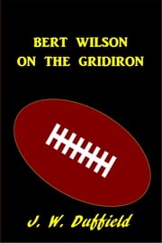 Bert Wilson on the Gridiron J. W. Duffield