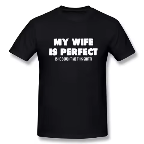 My Wife Is Perfect She Bought Me This Shirt T-Shirt Mens Summer Style Fashion Short Sleeves Streetwe