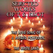 Selected works of T.S. Eliot T. S. Eliot