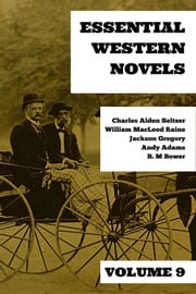 Essential Western Novels - Volume 9 Charles Alden Seltzer