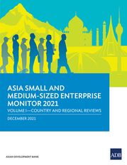 Asia Small and Medium-Sized Enterprise Monitor 2021 Asian Development Bank