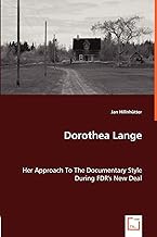 Dorothea Lange - Her Approach to the Documentary Style During FDR's New Deal