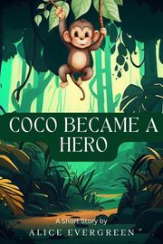 Coco Became a Hero Alice Evergreen