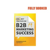 250+ Best Practices for B2B Marketing Success (Hardcover) by Alexander Kesler