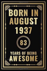 Born In August 1937 - 83 Years Of Being Awesome: Happy 83rd Birthday Gift For Boys, Girls, Men, Wome