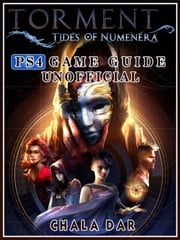 Torment Tides of Numenera PS4 Game Guide Unofficial Chala Dar