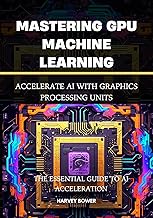 Mastering GPU Machine Learning: Accelerate AI with Graphics Processing Units
