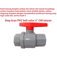 Ball valve stop faucet PVC 3" 3 in inch brand CM taiwan twn tw ON OFF pipe faucet paralon paralon