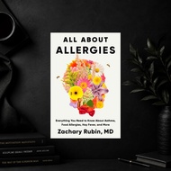 All About Allergies: Everything You Need to Know About Asthma, Food Allergies, Hay Fever, and More b