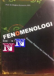 FENOMENOLOGI; Konsepsi pedoman & Contoh penelitian by Engkus Kuswarno