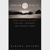 Dream Magic: Night Spells and Rituals for Love, Prosperity, and Personal Power