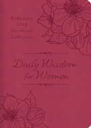 Daily Wisdom for Women 2015 Devotional Collection - February Compiled by Barbour Staff