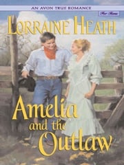 An Avon True Romance: Amelia and the Outlaw Lorraine Heath