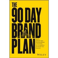 The 90 Day Brand Plan: How to Unleash Your Personal Brand to Dominate the Competition and Scale Your