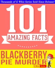 Blackberry Pie Murder - 101 Amazing Facts You Didn't Know G Whiz