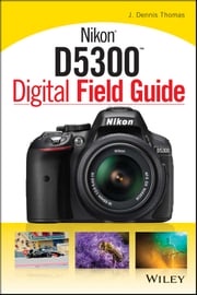 Nikon D5300 Digital Field Guide J. Dennis Thomas