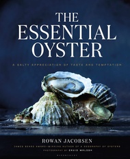 The Essential Oyster: A Salty Appreciation of Taste and Temptation The Essential Oyster: A Salty App