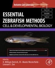 Essential Zebrafish Methods: Cell and Developmental Biology Monte Westerfield