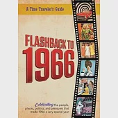 Flashback to 1966 - A Time Traveler’’s Guide: Celebrating the people, places, politics and pleasures that made 1966 a very special year. Perfect birthd