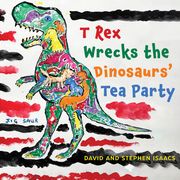 T Rex Wrecks the Dinosaurs’ Tea Party Stephen Isaacs